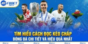 Tìm Hiểu Cách Đọc Kèo Chấp Bóng Đá Chi Tiết Và Hiệu Quả Nhất