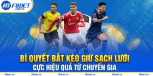 Bí quyết bắt kèo giữ sạch lưới cực hiệu quả từ chuyên gia