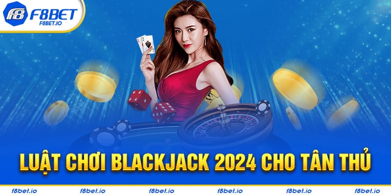 Luật chơi blackjack như thế nào?