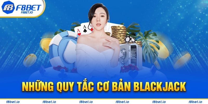 Những quy tắc cơ bản khi chơi tham gia blackjack