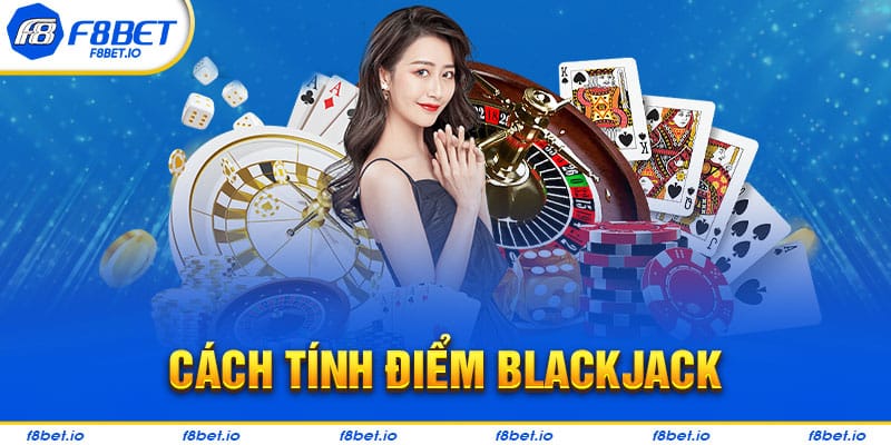 Cách tính điểm trong trò chơi blackjack