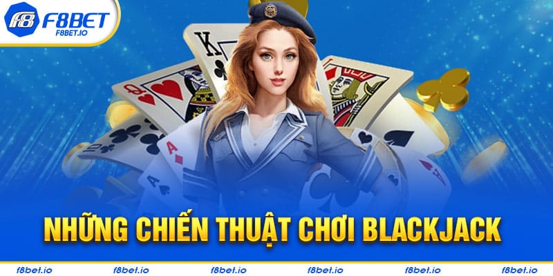 Những chiến thuật chơi blackjack dễ giành chiến thắng