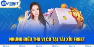 Tài Xỉu Tại F8BET Có Gì Thú Vị Đối Với Cộng Đồng Game Thủ